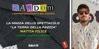 A ‘Random’ il regista Mattia Filice e la sua “La terra della pazzia” A Random il regista Mattia Filice alla sua seconda opera teatrale la terra della pazzia